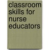 Classroom Skills For Nurse Educators door Carolyn Chambers Clark