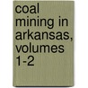 Coal Mining in Arkansas, Volumes 1-2 by Survey Arkansas Geolog