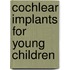 Cochlear Implants For Young Children