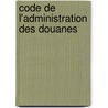 Code de L'Administration Des Douanes by Egyptian Customs Administration