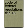 Code of Federal Regulations Title 46 by Unknown