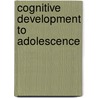 Cognitive Development to Adolescence by Sue Sheldon