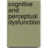 Cognitive and Perceptual Dysfunction door Carolyn Unsworth