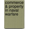 Commerce & Property In Naval Warfare door Robert Threshie Reid Loreburn