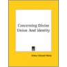 Concerning Divine Union And Identity by Professor Arthur Edward Waite