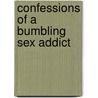 Confessions Of A Bumbling Sex Addict door Arthur Elmo Jackson