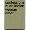 Confessions Of An Indian Woman Eater door Sasthi Brata