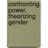 Confronting Power, Theorizing Gender