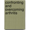 Confronting and Overcoming Arthritis by Warren H. Seyfert