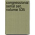 Congressional Serial Set, Volume 535