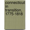 Connecticut In Transition, 1775-1818 by Richard J. Purcell