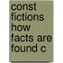 Const Fictions How Facts Are Found C