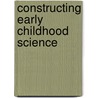 Constructing Early Childhood Science door David Martin