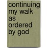 Continuing My Walk As Ordered By God door Joyce Ashton-Douglas