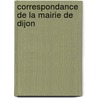 Correspondance de La Mairie de Dijon door Dijon