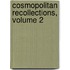 Cosmopolitan Recollections, Volume 2
