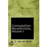 Cosmopolitan Recollections, Volume I by M.S. Van De Velde