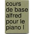 Cours de Base Alfred Pour le Piano L