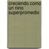 Creciendo Como un Nino Superpromedio door Jesse Florea