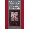 Cultural Politics In Greater Romania door Irina Livezenu