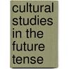 Cultural Studies In The Future Tense door Lawrence Grossberg
