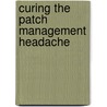 Curing the Patch Management Headache door Felicia M. Nicastro