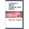 Cyfalaf A Llafur (Captial And Labor) by Edward C. Roberts