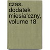 Czas. Dodatek Miesia'Czny, Volume 18 door Onbekend