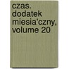 Czas. Dodatek Miesia'Czny, Volume 20 by Unknown