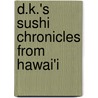 D.K.'s Sushi Chronicles From Hawai'i by Dave Kodama