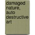 Damaged Nature, Auto Destructive Art