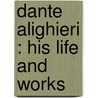 Dante Alighieri : His Life And Works door Paget Jackson Toynbee