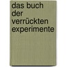 Das Buch der verrückten Experimente by Reto U. Schneider