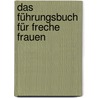 Das Führungsbuch für freche Frauen door Cornelia Topf