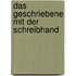 Das Geschriebene mit der Schreibhand
