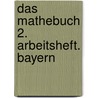 Das Mathebuch 2. Arbeitsheft. Bayern door Onbekend