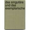 Das Singuläre und das Exemplarische door Mirjam Schaub