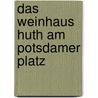 Das Weinhaus Huth am Potsdamer Platz door Wolf Thieme