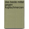Das beste Mittel gegen Kopfschmerzen by Nancy Warren