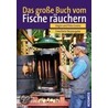 Das große Buch vom Fische räuchern by Jürgen Lorenz