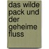 Das wilde Pack und der geheime Fluss