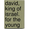 David, King of Israel. for the Young door Welch Ira David