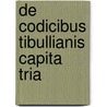 De Codicibus Tibullianis Capita Tria by Robert Leonhard