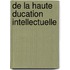 De La Haute  Ducation Intellectuelle