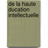 De La Haute  Ducation Intellectuelle by F. Lix Dupanloup