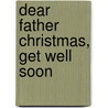 Dear Father Christmas, Get Well Soon door Alan Durrant
