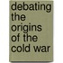 Debating the Origins of the Cold War