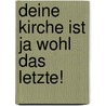 Deine Kirche ist ja wohl das Letzte! by Ulrich Filler