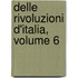 Delle Rivoluzioni D'Italia, Volume 6
