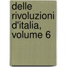 Delle Rivoluzioni D'Italia, Volume 6 door Carlo Denina